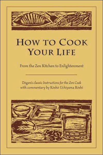 How to Cook Your Life: From the Zen Kitchen to Enlightenment - Dogen - Livros - Shambhala Publications Inc - 9781590302910 - 8 de novembro de 2005