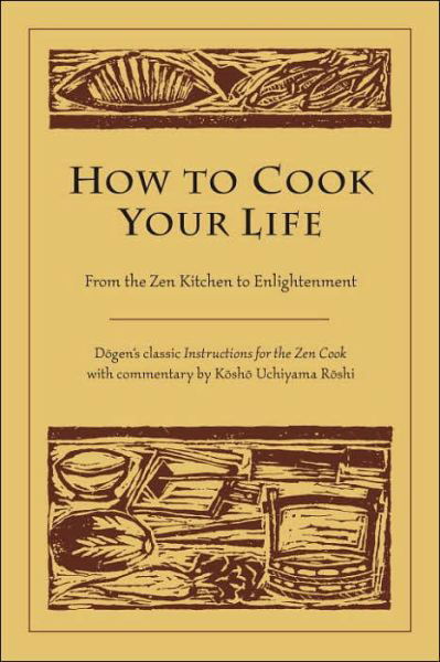 Cover for Dogen · How to Cook Your Life: From the Zen Kitchen to Enlightenment (Taschenbuch) (2005)