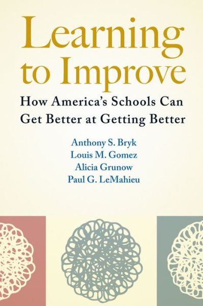 Learning to Improve: How America's Schools Can Get Better at Getting Better - Anthony S. Bryk - Bøger - Harvard Educational Publishing Group - 9781612507910 - 30. marts 2015