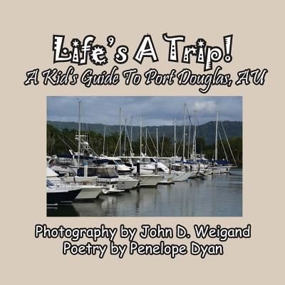 Cover for Penelope Dyan · Life's A Trip! A Kid's Guide To Port Douglas, AU (Paperback Book) (2017)