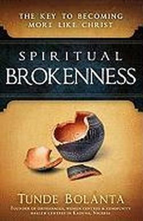 Spiritual Brokenness - Tunde Bolanta - Livres - Creation House - 9781616385910 - 2 août 2011