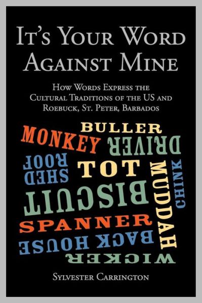 Cover for Sylvester Carrington · It's Your Word Against Mine: How Words Express the Cultural Traditions of the Us and Roebuck, St. Peter, Barbados (Paperback Bog) (2015)