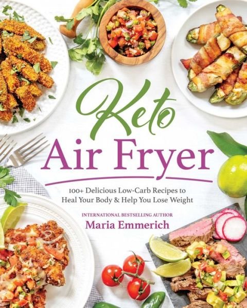 Cover for Maria Emmerich · Keto Air Fryer: 100+ Delicious Low-Carb Recipes to Heal Your Body &amp; Help You Lose Weight (Paperback Bog) (2019)