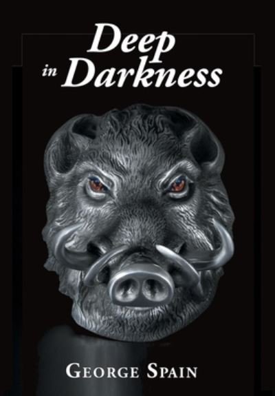 Cover for George Spain · Deep in Darkness (Hardcover Book) (2019)