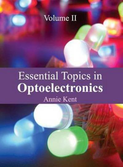 Cover for Annie Kent · Essential Topics in Optoelectronics: Volume II (Hardcover Book) (2015)