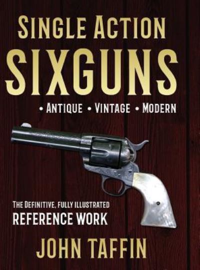 Cover for John Taffin · Single Action Sixguns (Hardcover Book) [Reprint edition] (2018)