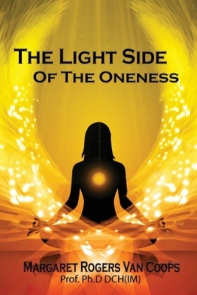 Cover for Rogers Van Coops Ph D Dch (Im), Margaret · The Light Side of the Oneness (Paperback Book) (2020)