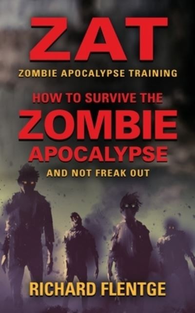 Cover for Richard Flentge · ZAT Zombie Apocalypse Training: How to Survive the Zombie Apocalypse and Not Freak Out - Second Edition (Paperback Book) [2nd edition] (2020)