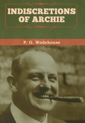 Cover for P G Wodehouse · Indiscretions of Archie (Innbunden bok) (2020)