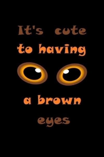 It's cute to having a brown eyes - Sara - Bøger - Independently Published - 9781651427910 - 26. december 2019