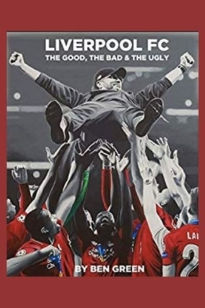 Cover for Ben Green · Liverpool F.C. The Good, The Bad &amp; The Ugly (Taschenbuch) (2019)