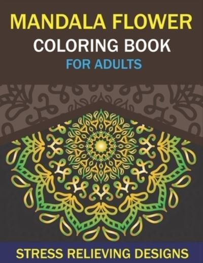 Cover for Mahleen Press · Mandala Flower Coloring Book for Adults, Stress Relieving Designs (Paperback Bog) (2020)