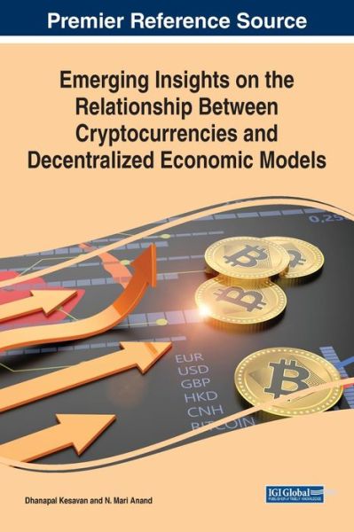 Cover for Kesavan Dhanapal · Emerging Insights on the Relationship Between Cryptocurrencies and Decentralized Economic Models (Book) (2023)