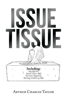 Issue Tissue - Arthur Charles Taylor - Kirjat - Xlibris US - 9781669839910 - maanantai 8. elokuuta 2022