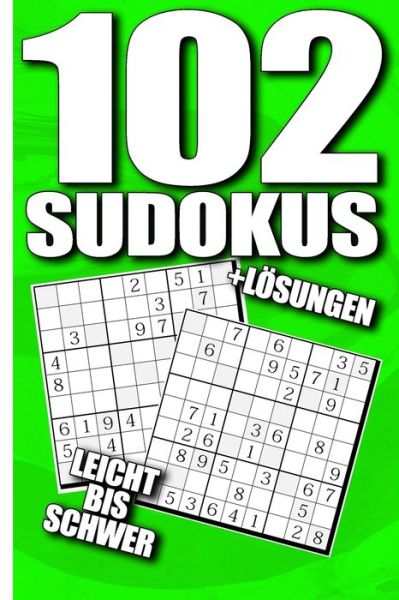 102 Sudokus Leicht Bis Schwer + Loesungen - Sudoku Sensei - Książki - Independently Published - 9781679164910 - 21 grudnia 2019