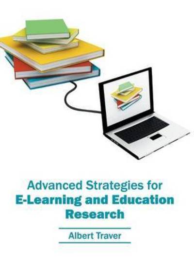 Advanced Strategies for E-Learning and Education Research - Albert Traver - Bücher - Willford Press - 9781682852910 - 3. Juni 2016