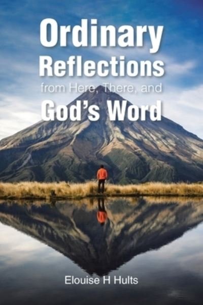 Cover for Elouise H. Hults · Ordinary Reflections from Here, There, and God's Word (Book) (2022)