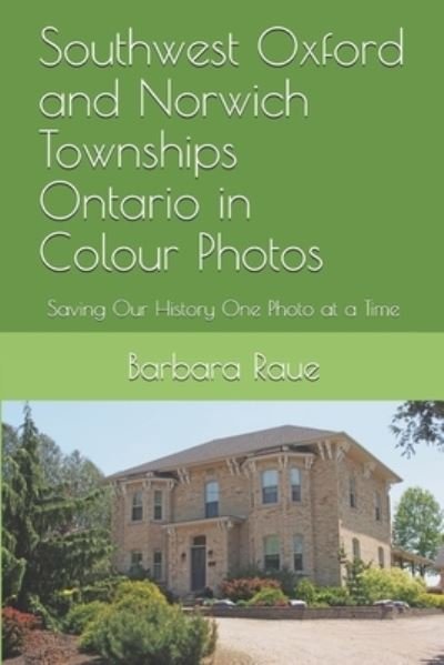Cover for Barbara Raue · Southwest Oxford and Norwich Townships Ontario in Colour Photos (Paperback Bog) (2019)