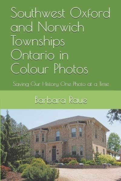 Cover for Barbara Raue · Southwest Oxford and Norwich Townships Ontario in Colour Photos (Taschenbuch) (2019)