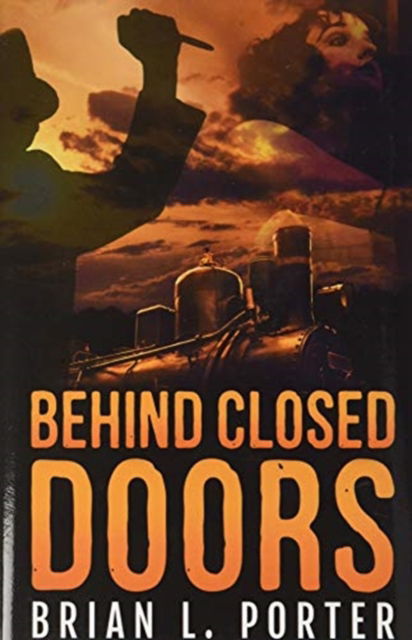 Behind Closed Doors - Brian L Porter - Books - Blurb - 9781715947910 - December 22, 2021