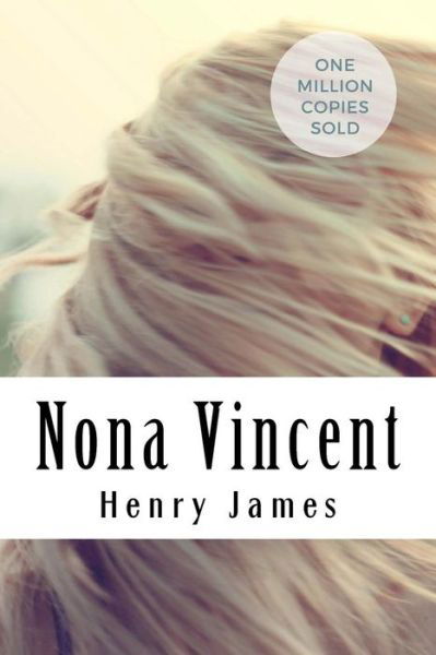 Nona Vincent - Henry James - Books - Createspace Independent Publishing Platf - 9781717042910 - April 19, 2018