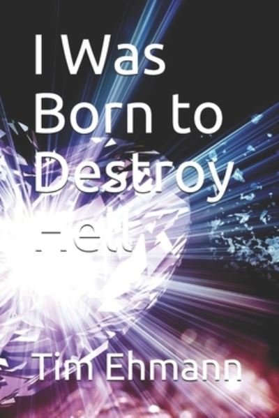 Cover for Tim Ehmann · I Was Born to Destroy Hell (Paperback Book) (2018)