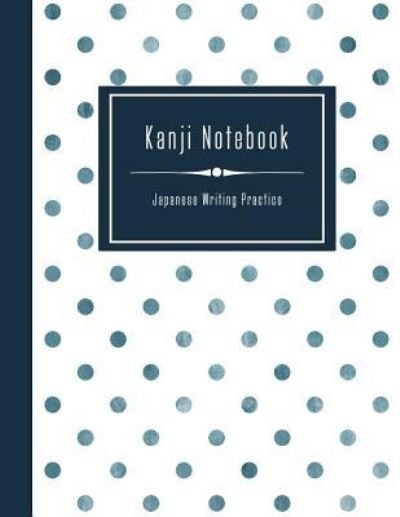 Cover for Sty Japanese Writing Practice Notebooks · Kanji Notebook - Japanese Writing Practice (Taschenbuch) (2018)