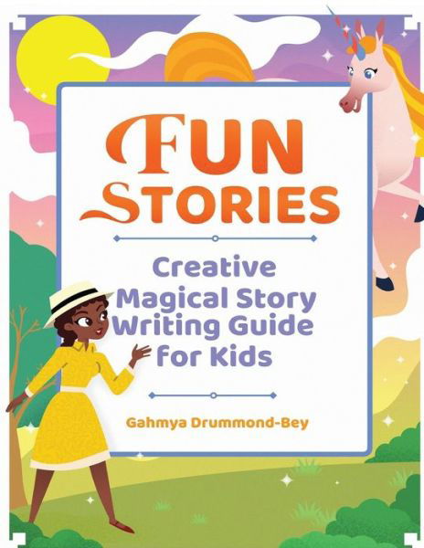 Cover for Gahmya Drummond-Bey · Fun Stories: Creative Magical Story Writing Guide for Kids (Taschenbuch) (2019)