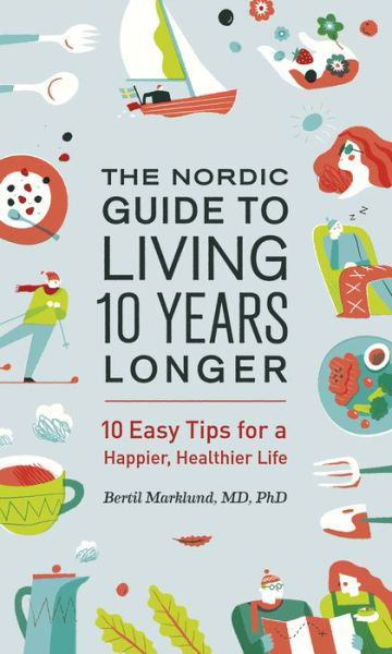 Cover for Bertil Marklund · The Nordic guide to living 10 years longer (Buch) (2017)