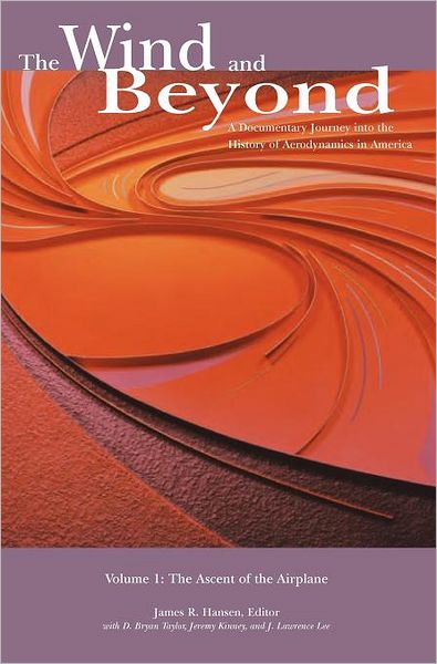 The Wind and Beyond: A Documentary Journey into the History of Aerodynamics in America. Volume 1: The Ascent of the Airplane in America (NASA History Series SP-2003-4409) - James R. Hansen - Books - Books Express Publishing - 9781780396910 - December 1, 2003