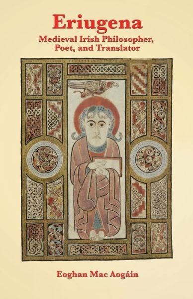 Eriugena: Medieval Irish Philosopher, Poet, and Translator - Eoghan Mac Aogain - Bøker - Evertype - 9781782011910 - 28. februar 2017