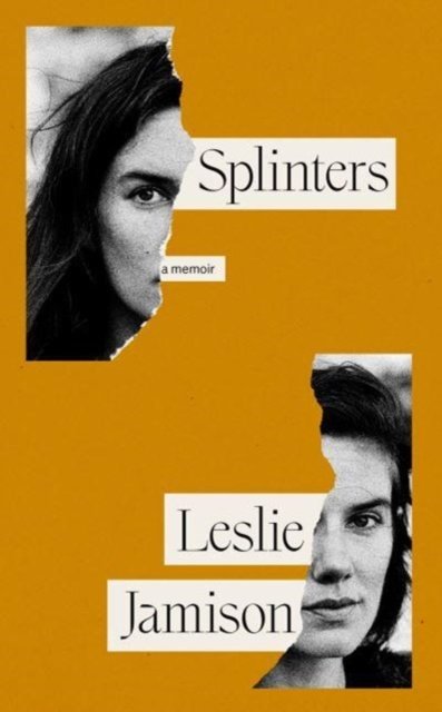 Cover for Leslie Jamison · Splinters: A Memoir (Innbunden bok) (2024)