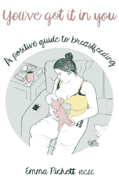 Cover for Emma Pickett · You've Got it in You: A Positive Guide to Breast Feeding (Paperback Book) (2016)