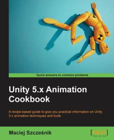 Cover for Maciej Szczesnik · Unity 5.x Animation Cookbook (Paperback Book) (2016)