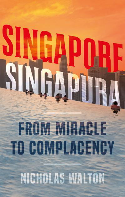 Cover for Nicholas Walton · Singapore, Singapura: From Miracle to Complacency (Pocketbok) (2021)