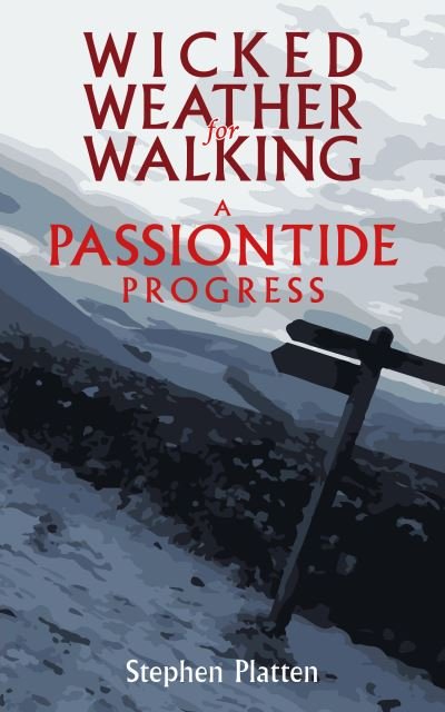 Cover for Stephen Platten · Wicked Weather for Walking: A Passiontide Progress (Paperback Bog) (2021)