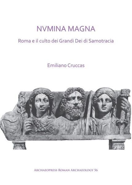 Cover for Emiliano Cruccas · NVMINA MAGNA: Roma e il culto dei Grandi Dei di Samotracia - Archaeopress Roman Archaeology (Paperback Book) (2019)