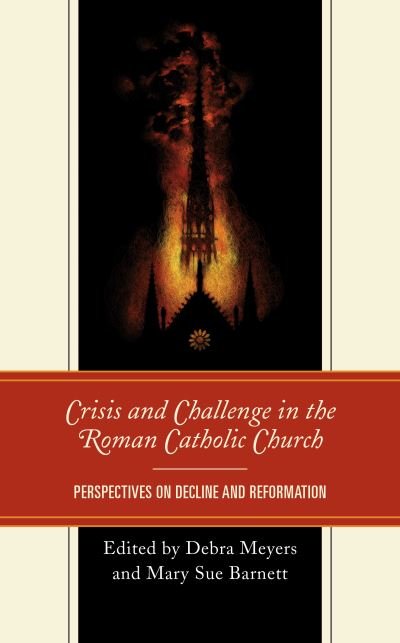 Crisis and Challenge in the Roman Catholic Church: Perspectives on Decline and Reformation -  - Books - Lexington Books - 9781793604910 - July 7, 2020