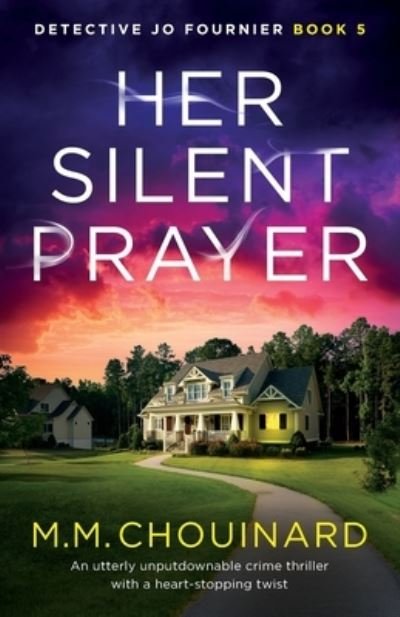 Cover for M M Chouinard · Her Silent Prayer: An utterly unputdownable crime thriller with a heart-stopping twist - Detective Jo Fournier (Taschenbuch) (2022)