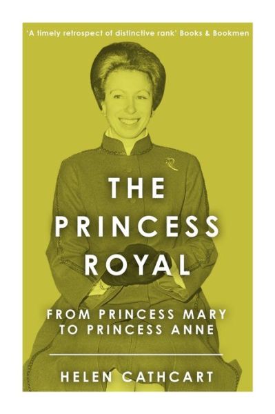 Cover for Helen Cathcart · The Princess Royal: From Princess Mary to Princess Anne - The Royal House of Windsor (Taschenbuch) (2021)