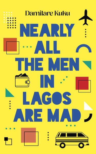 Cover for Damilare Kuku · Nearly All the Men in Lagos are Mad (Paperback Book) (2022)