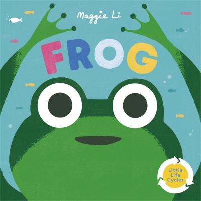 Cover for Maggie Li · Little Life Cycles: Frog - little life cycles (Board book) (2023)