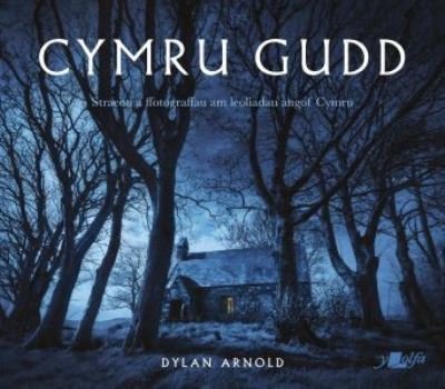 Cover for Dylan Arnold · Cymru Gudd: Straeon a Ffotograffau am Leoliadau Angof Cymru (Paperback Bog) (2023)
