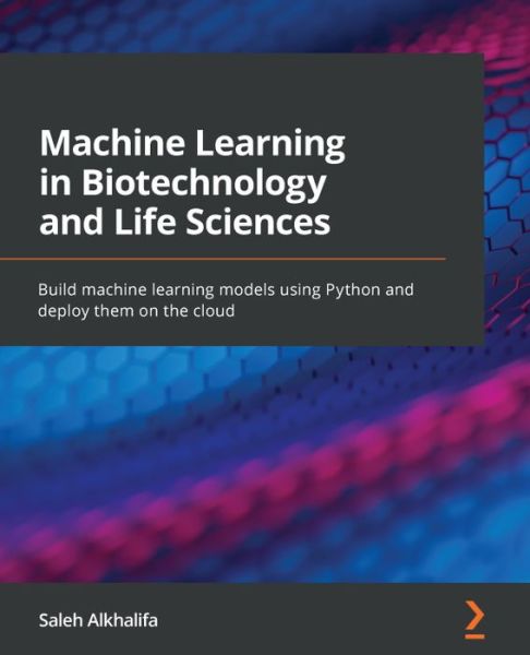 Cover for Saleh Alkhalifa · Machine Learning in Biotechnology and Life Sciences: Build machine learning models using Python and deploy them on the cloud (Paperback Book) (2022)