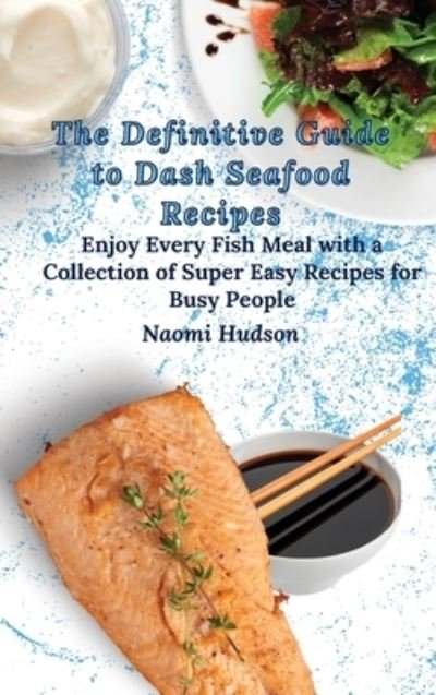 Cover for Naomi Hudson · The Definitive Guide to Dash Seafood Recipes (Inbunden Bok) (2021)