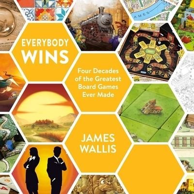 Cover for James Wallis · Everybody Wins: Four Decades of the Greatest Board Games Ever Made (Hardcover Book) (2022)