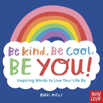Cover for Nikki Miles · Be Kind, Be Cool, Be You: Inspiring Words to Live Your Life By (Pocketbok) (2020)
