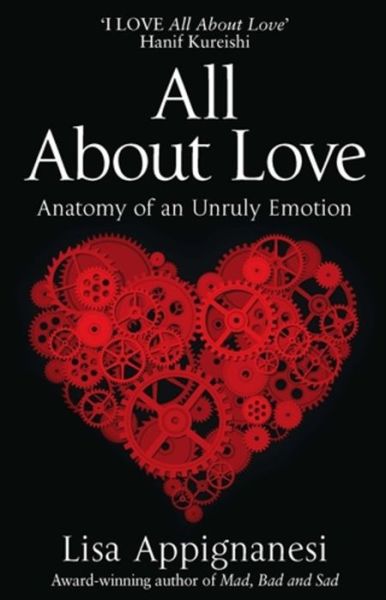 Cover for Lisa Appignanesi · All About Love: Anatomy of an Unruly Emotion (Paperback Book) (2012)