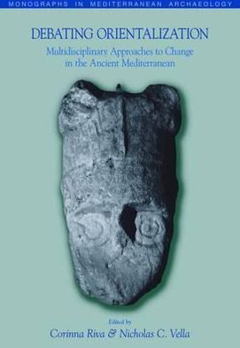 Cover for Riva · Debating Orientalization: Multidisciplinary Approaches to Change in the Ancient Mediterranean - Monographs in Mediterranean Archaeology (Taschenbuch) (2010)