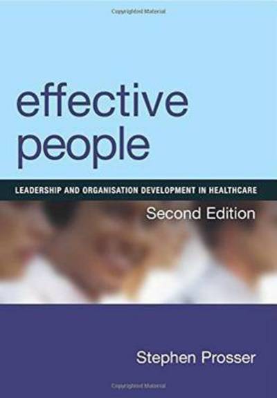 Effective People: Leadership and Organisation Development in Healthcare, Second Edition - Stephen Prosser - Books - Taylor & Francis Ltd - 9781846193910 - December 30, 2009